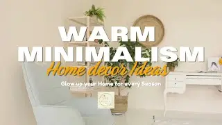 Warm Minimalism Home Decor Ideas for 2025