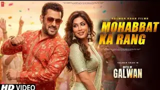 Battle Of Galwan Song - Mohabbat Ka Rang | Salman Khan | Chitrangada Singh | Concept Song