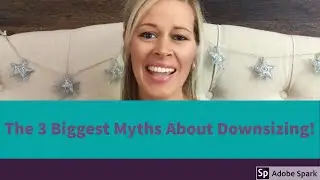 The 3 Biggest Myths About Downsizing!