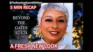 BEYOND THE GATES S2 E24 RECAP | A FRESH NEW LOOK