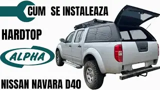 Cum se instaleaza Hardtop Alpha pe Nissan Navara D40