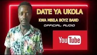 KWA MBILA BOIZ BAND---DATE YA UKOLA  (official audio)