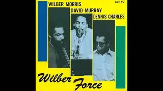 Wilber Morris, Denis Charles & David Murray - Wilber Force (Full Album, 1984, Free Jazz, USA)