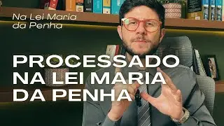 “Fui Processado na Lei Maria da Penha?