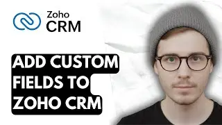 How To Add Custom Fields To Zoho CRM [2026 Guide]