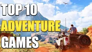 Top 10 Adventure Games You Should Play In 2022!