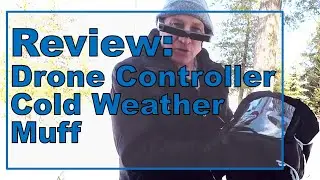 Review: Drone Controller Cold Weather Muff -  Winter Outdoor Flying Accessory Must Have!