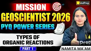 UPSC Geochemist 2026 | Types of Organic Reactions PYQs Explained | Part 1 |Mission Geoscientist 2026