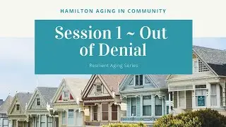 Resilient Aging and Healthy Housing Session #1: Out of Denial