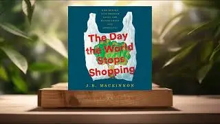 [Review] The Day the World Stops Shopping (J.B. MacKinnon) Summarized.