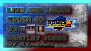Live and Learn ~Bentley Jones vs Crush 40~