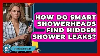 How Do Smart Showerheads Find Hidden Shower Leaks? - Plumbing DIY Daily