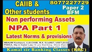 What is Non performing Assets NPA part 1 Latest Concept norms & provisions by Kamal Sir