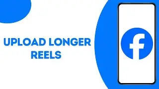How To Upload Longer Reels On Facebook ?
