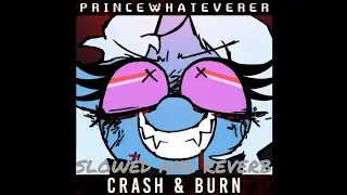 PrinceWhateverer - Crash & Burn (slowed and reverb) 