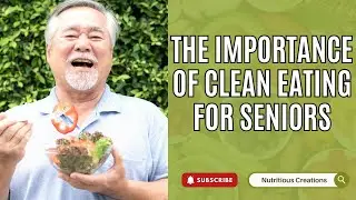 The Importance of Clean Eating for Seniors | Nutritious Creations