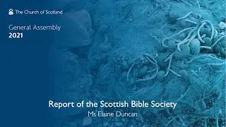 Report of the Scottish Bible Society introduced by Ms Elaine Duncan - BSL