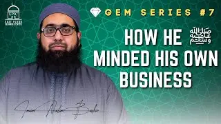 How He ﷺ Minded his own Business | GEM Ep #7 | Imam Nadim Bashir