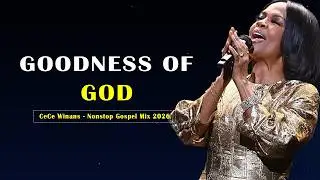 Goodness Of God🙌 Best Gospel Songs Album by CeCe Winans 💥Nonstop Gospel Mix 2026