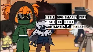 Little Nightmares MCs (VLN, DLC, LN1, LN2) React to LITTLE NIGHTMARES 3 || Rushed sorry:(((