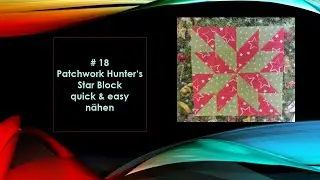 #18 Patchwork Block Hunter's Star- quick & easy n&auml;hen