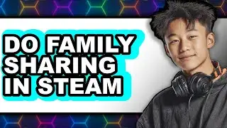 How to Do Family Sharing in Steam (updated)