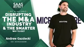 Andrew Gazdecki:How MicroAcquire is disrupting the M&A industry, a smarter way to exit your startup