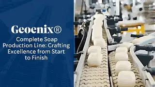 Complete Soap Production Line: Crafting Excellence from Start to Finish - Geoenix&reg;