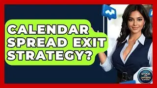 Calendar Spread Exit Strategy? - Stock and Options Playbook