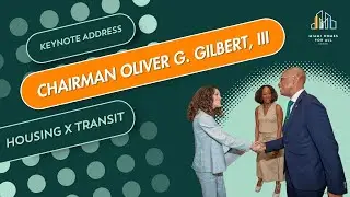 Chairman Oliver G. Gilbert, III, 2024 Keynote Address on Housing x Transit