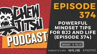 Powerful Mindset Tips For BJJ and Life (Episode 374)