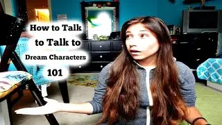 How to Talk to Dream Characters 101