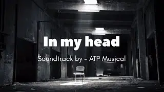 In my head | Soundtrack by ATP Musical | 2025 | Music