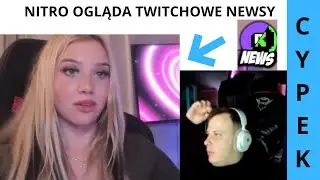 NITRO OGLĄDA TWITCHOWE NEWSY *POPEK I CYPEK