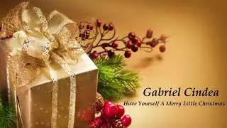 GABRIEL CINDEA - Have Yourself A Merry Little Christmas