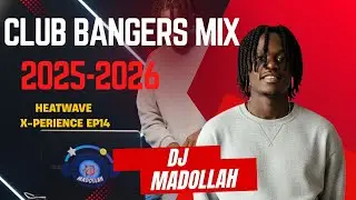 CLUB BANGERS MIX 2025-2026  DJ MADOLLAH |  Global Groove Chronicles | Heatwave X-perience  EP 14