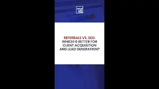 Referrals Vs. SEO: Which Is Better For Client Acquisition And Lead Generation?