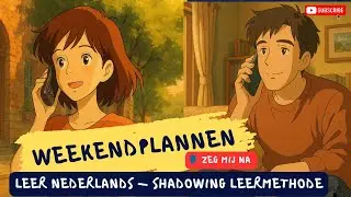 Zeg mij na en Leer Nederlands | Shadowing-les &ndash; Weekendplannen | Oefen mee | Learn Dutch Fast