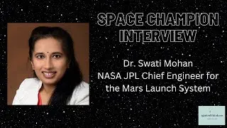 Dr. Swati Mohan: NASA Jet Propulsion Laboratory Chief Engineer for the Mars Launch System