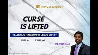 Curse is Lifted - Millennial Kingdom of Jesus Christ | Series 14 | Episode 246 | Jason Isaac English