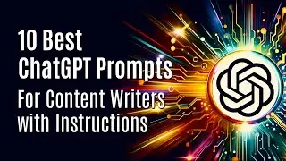 10 Best ChatGPT Prompts for Content Writers with Instructions