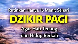 Dzikir Pagi Agar Hati Tenang dan Hidup Berkah | Doa Pembuka Rezeki & Doa Mohon Pertolongan