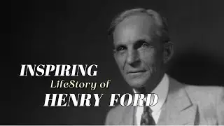 From Farm Boy to Auto Titan: The Life Story of Henry Ford