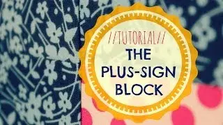 TUTORIAL: The Plus Sign Block | 3and3quarters