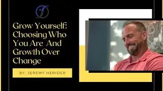 Grow Yourself: Choosing Who You Are And Growth Over Change