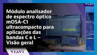 M&oacute;dulo analisador de espectro &oacute;ptico mOSA-C1 ultracompacto para aplica&ccedil;&otilde;es das bandas C e L &ndash; Vis&atilde;o