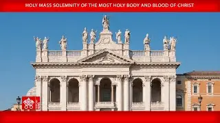 June 22 2025, Holy Mass on the Solemnity of the Most Holy Body and Blood of Christ | Pope Leo XIV