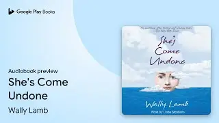 She's Come Undone by Wally Lamb &middot; Audiobook preview