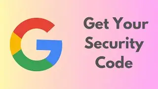How To Get Your Google Account Security Code
