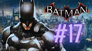 BATMAN ARKHAM KNIGHT | #17 | WALKTHROUGH NO COMMENTARY GAMEPLAY